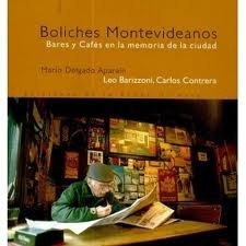 BOLICHES MONTEVIDEANOS. BARES Y CAFES EN LA MEMORI