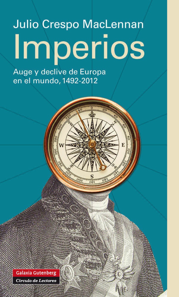 IMPERIOS. AUGE Y DECLIVE DE EUROPA EN EL MUNDO 1492-2012