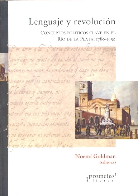 LENGUAJE Y REVOLUCIÓN: CONCEPTOS POLÍTICOS CLAVE EN EL RÍO DE LA PLATA, 1780-1850