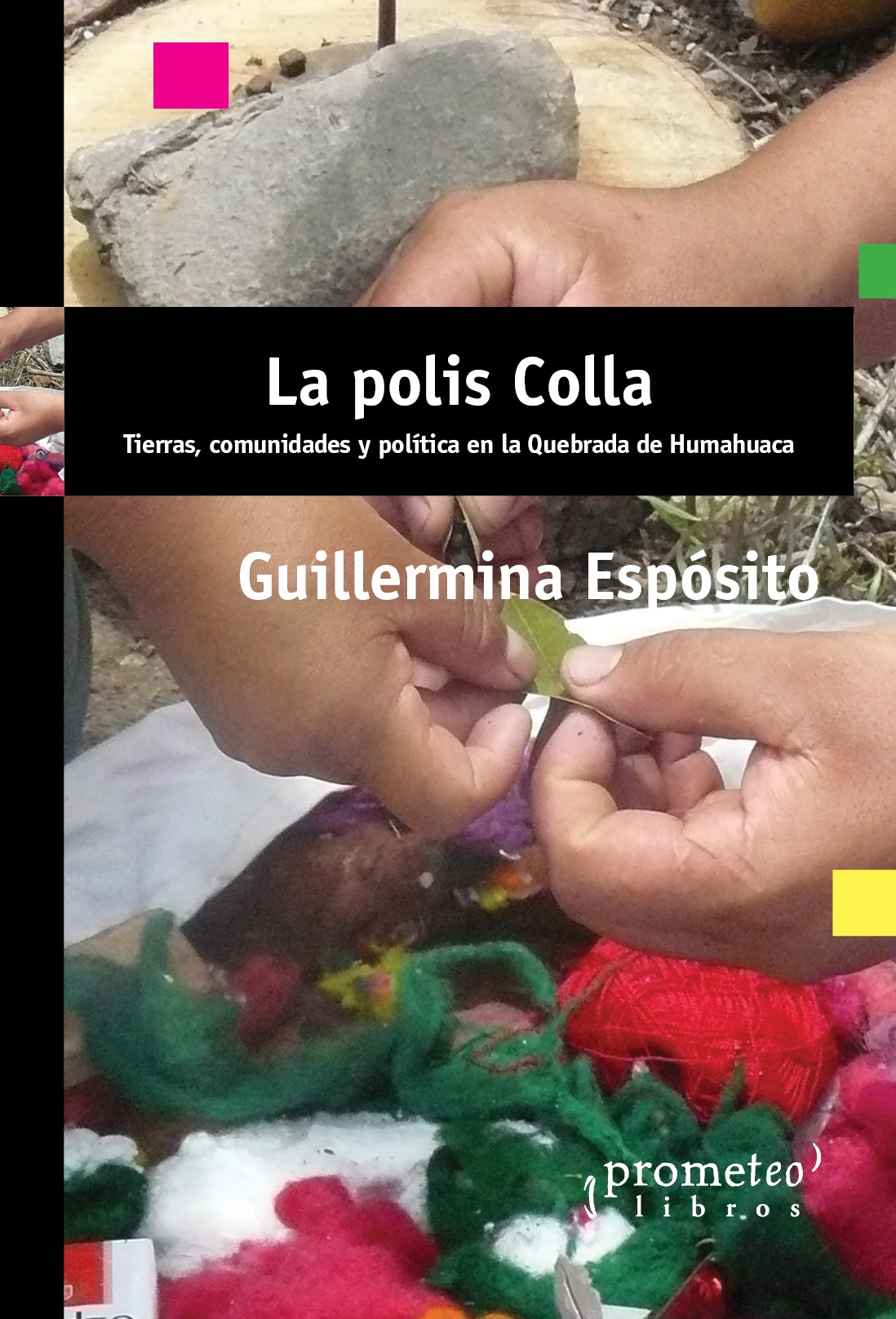 POLIS COLLA. TIERRA, COMUNIDADES Y POLÍTICA EN LA QUEBRADA DE HUAMAHUACA