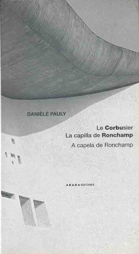 LE CORBUSIER. LA CAPILLA DE RONCHAMP / A CAPELA DE RONCHAMP