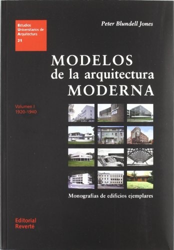 MODELOS DE LA ARQUITECTURA MODERNA VOL. I 1920 - 1940