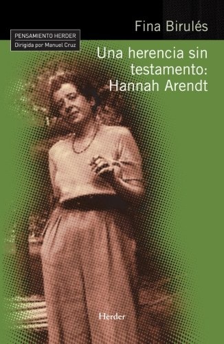 HERENCIA SIN TESTAMENTO: HANNAH ARENDT, UNA