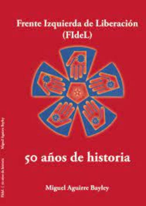 FIDEL. (FRENTE IZQUIERDA DE LIBERACIÓN) 50 AÑOS DE HISTORIA