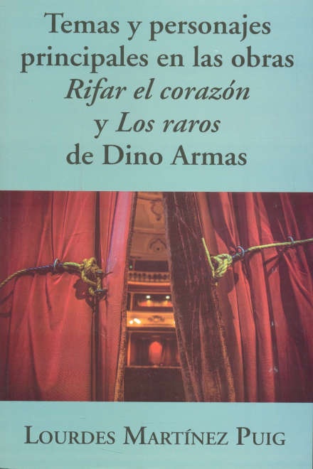TEMAS Y PERSONAJES PRINCIPALES EN LAS OBRAS RIFAR EL CORAZÓN Y LOS RAROS DE DINO ARMAS