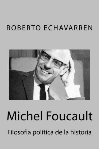 MICHEL FOUCAULT. FILOSOFÍA PRÁCTICA DE LA HISTORIA