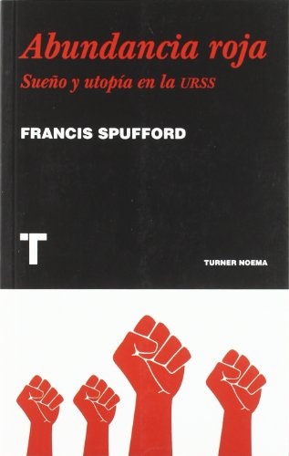 ABUNDANCIA ROJA. SUEÑO Y UTOPÍA EN LA URSS
