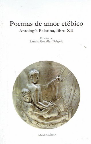 POEMAS DE AMOR EFÉBICO. ANTOLOGÍA PALATINA, LIBRO XII