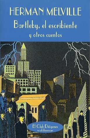 BARTLEBY, EL ESCRIBIENTE Y OTROS CUENTOS