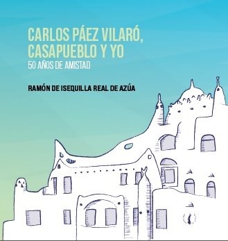 CARLOS PÁEZ VILARÓ, CASAPUEBLO Y YO