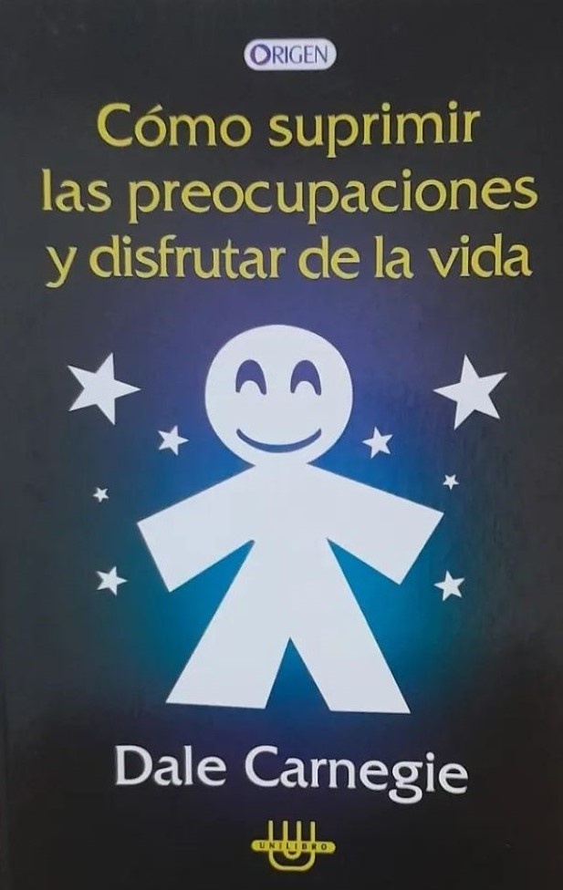 CÓMO SUPRIMIR LAS PREOCUPACIONES Y DISFRUTAR DE LA VIDA