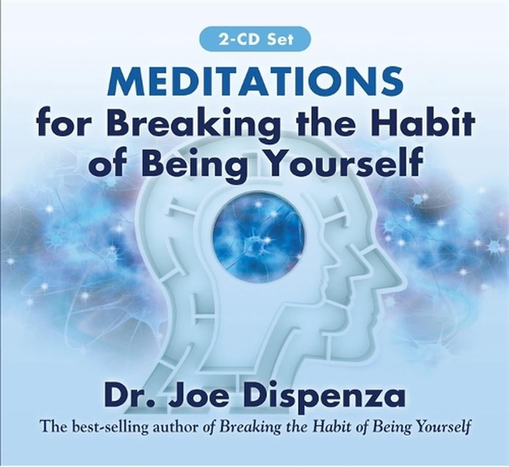 MEDITATIONS FOR BREAKING THE HABIT OF BEING YOURSELF