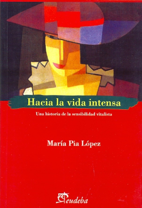 HACIA LA VIDA INTENSA. UNA HISTORIA DE LA SENSIBILIDAD VITALISTA