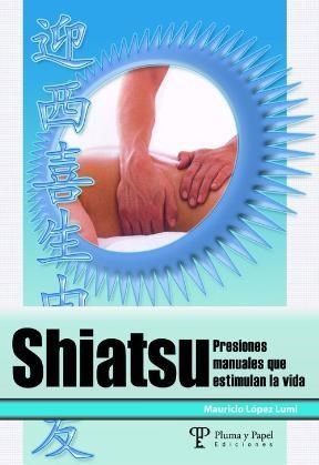 SHIATSU. PRESIONES MANUALES QUE ESTIMULAN LA VIDA