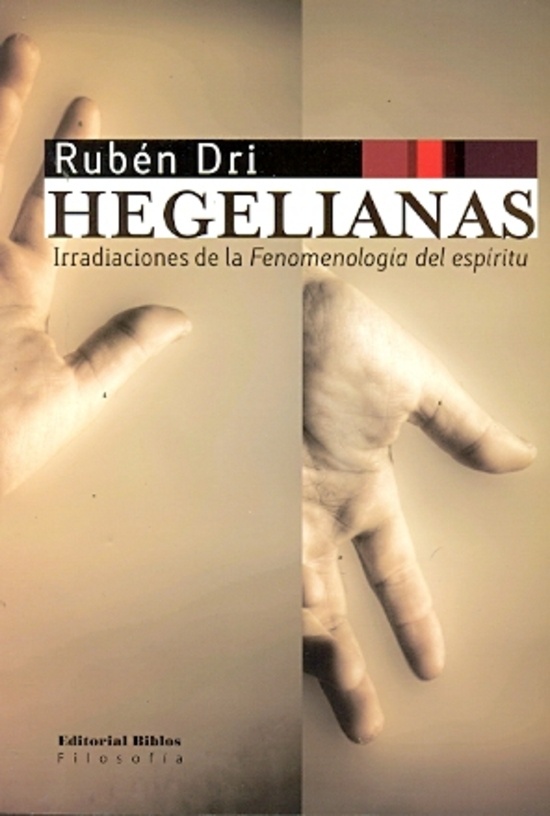 HEGELIANAS. IRRADIACIONES DE LA FENOMENOLOGÍA DEL ESPÍRITU