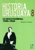 HISTORIA URUGUAYA. TOMO 8. 1905-1929. LA EPOCA BATLLISTA