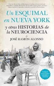 UN ESQUIMAL EN NUEVA YORK Y OTRAS HISTORIAS DE LA NEUROCIENCIA .