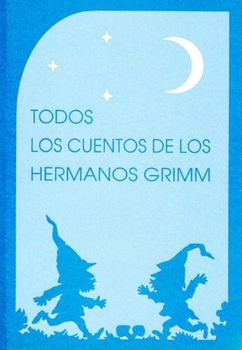 TODOS LOS CUENTOS DE LOS HERMANOS GRIMM