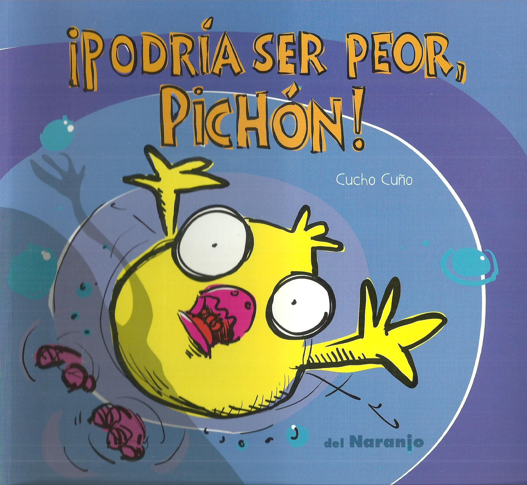 ¡PODRÍA SER PEOR, PICHÓN!