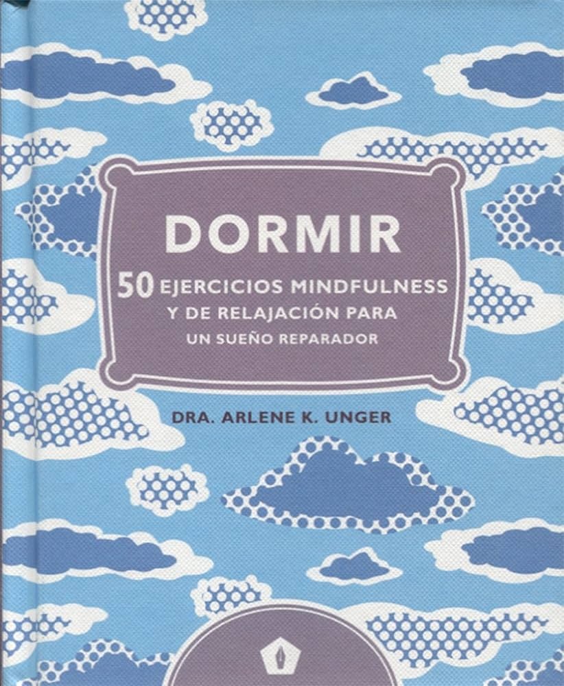 DORMIR. 50 EJERCICIOS MINDFULNESS Y DE RELAJACIÓN...