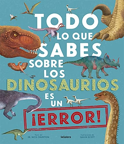 TODO LO QUE SABES SOBRE LOS DINOSAURIOS ES UN ¡ERROR!