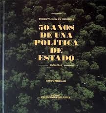FORESTACIÓN EN URUGUAY. 50 AÑOS DE UNA POLÍTICA DE ESTADO