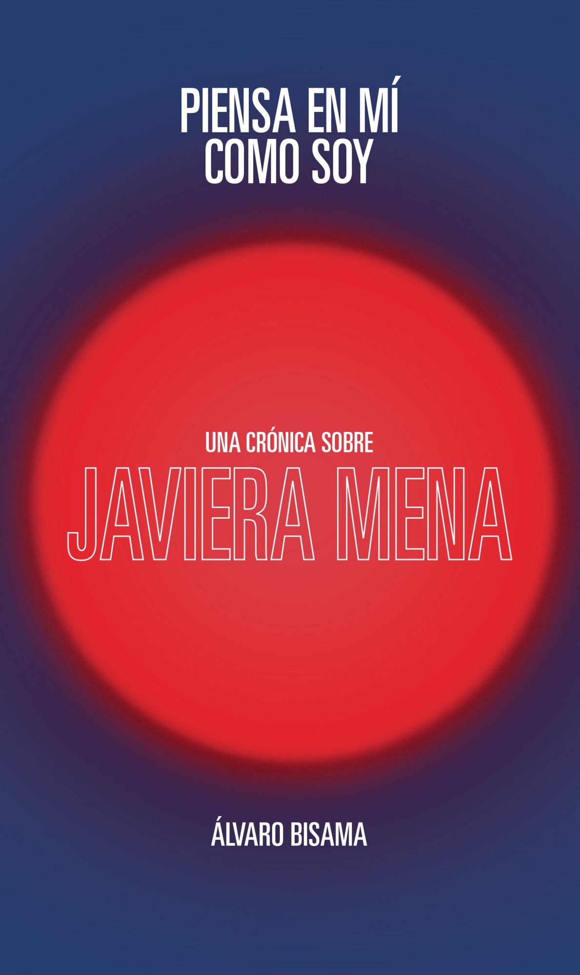 PIENSA EN MÍ COMO SOY. UNA CRÓNICA SOBRE JAVIERA MENA