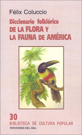 DICCIONARIO FOLKLÓRICO DE LA FLORA Y LA FAUNA DE AMÉRICA