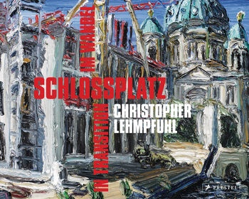 CHRISTOPHER LEHMPFUHL. SCHLOSSPLATZ IM WANDEL