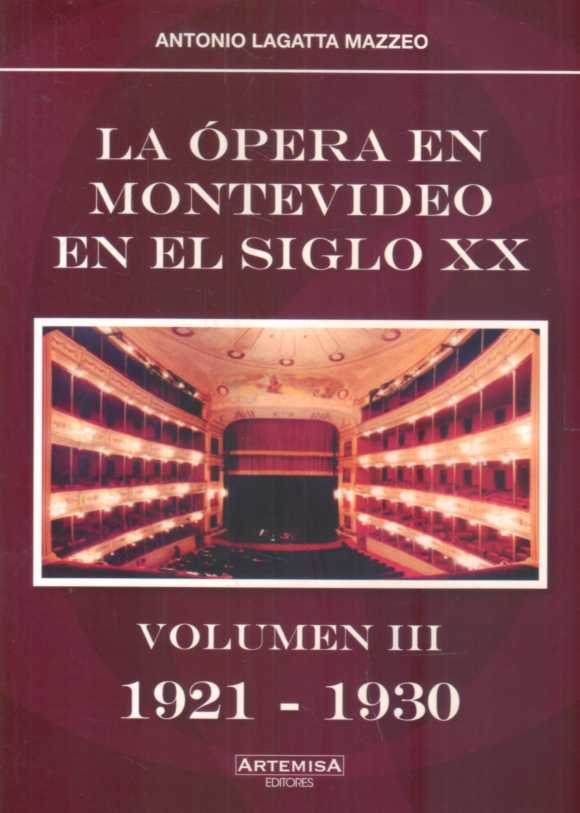 LA ÓPERA EN MONTEVIDEO EN EL SIGLO XX. VOLUMEN III 1921 - 1930 