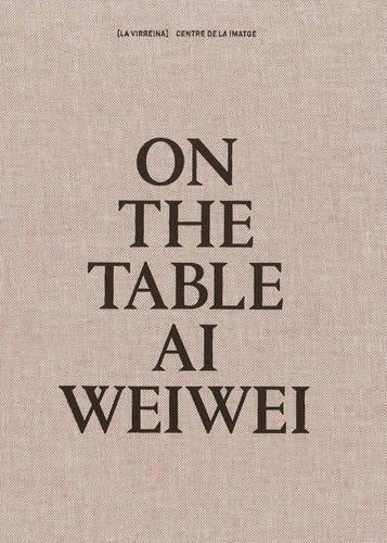 ON THE TABLE. AI WEIWEI