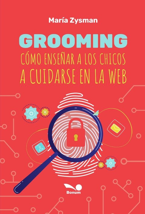 GROOMING. CÓMO ENSEÑAR A LOS CHICOS A CUIDARSE EN LA WEB