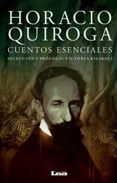 HORACIO QUIROGA: CUENTOS ESCENCIALES