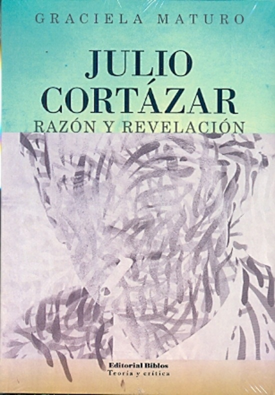 JULIO CORTAZAR. RAZON Y REVELACION