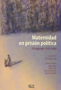 MATERNIDAD EN PRISIÓN POLÍTICA. URUGUAY