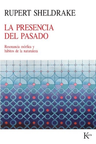 PRESENCIA DEL PASADO - RESONANCIA MORFICA Y HABITO