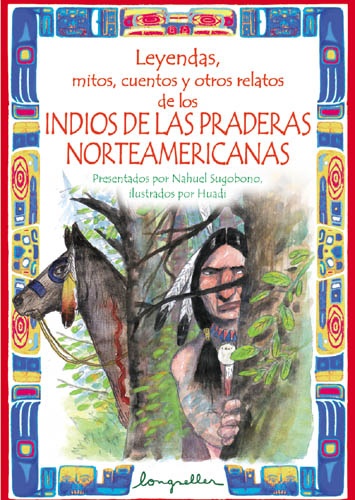 LEYENDAS, MITOS, CUENTOS Y OTROS RELATOS DE LOS INDIOS DE LAS PRADERAS