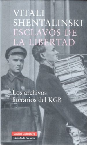 ESCLAVOS DE LA LIBERTAD. ARCHIVOS LITERARIOS DEL KGB