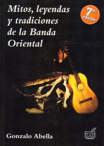 MITOS, LEYENDAS Y TRADICIONES DE LA BANDA ORIENTAL