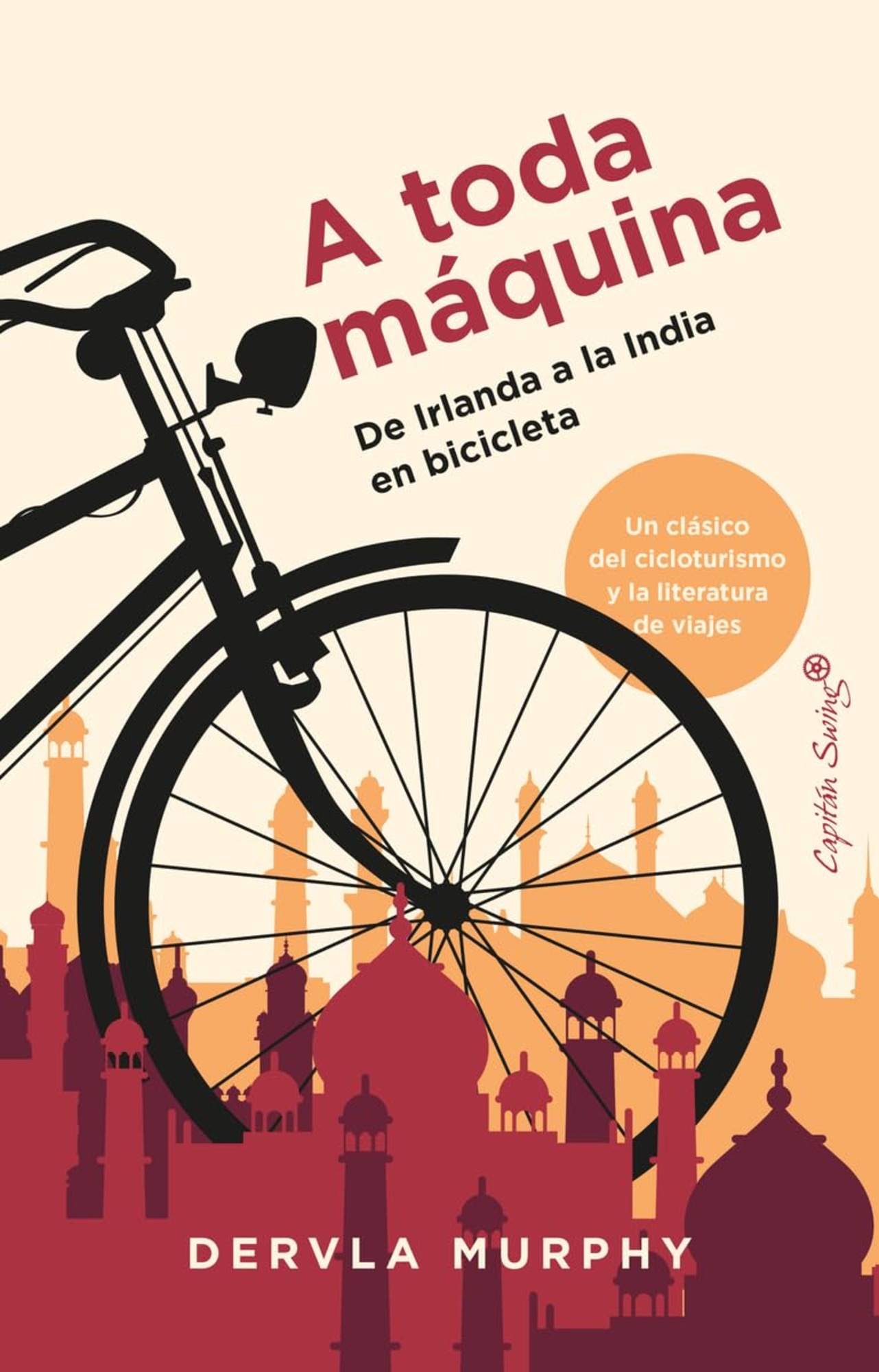 A TODA MÁQUINA. DE IRLANDA A LA INDIA EN BICICLETA