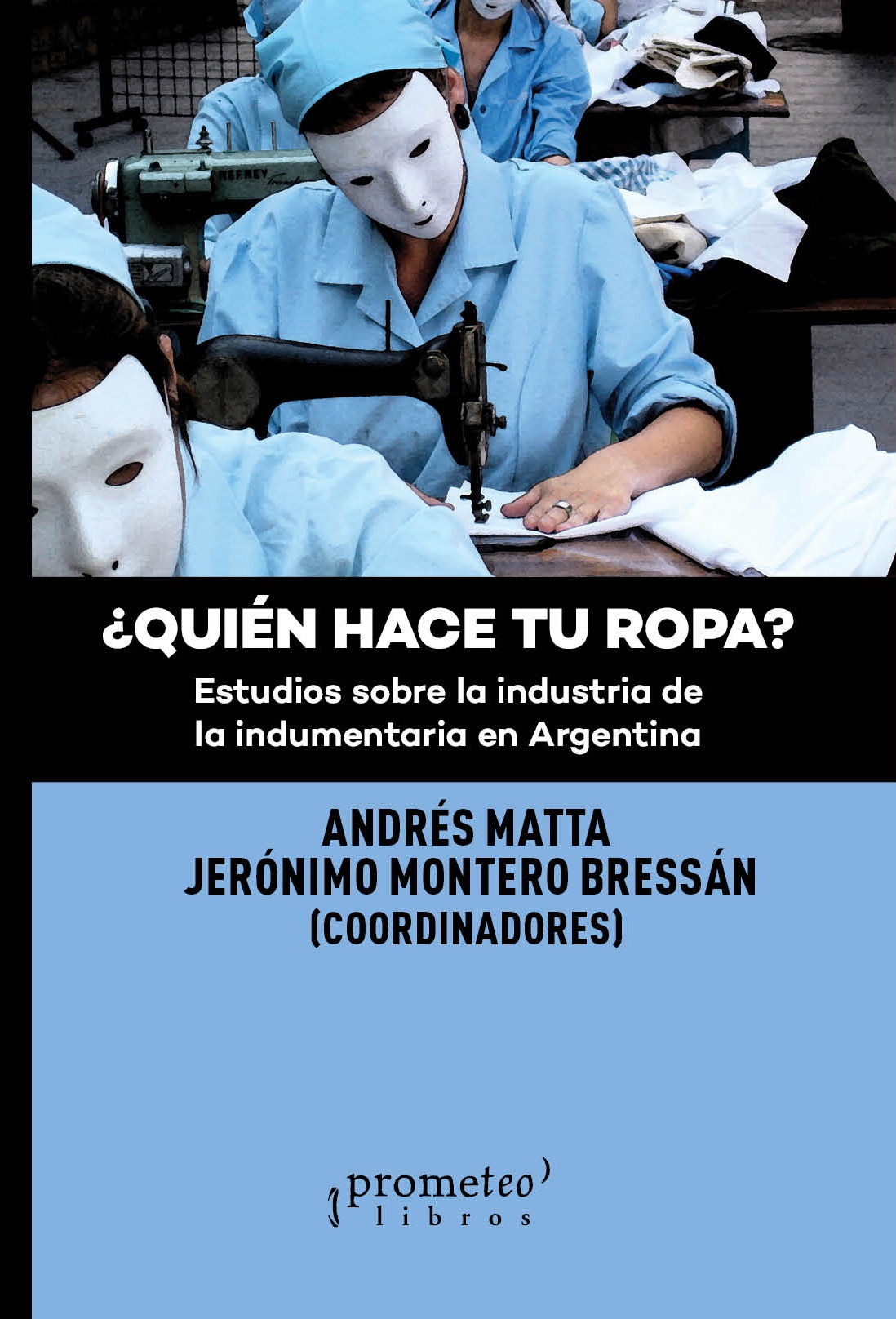 ¿QUIÉN HACE TU ROPA? ESTUDIOS SOBRE LA INDUSTRIA DE LA INDUMENTARIA EN ARGENTINA