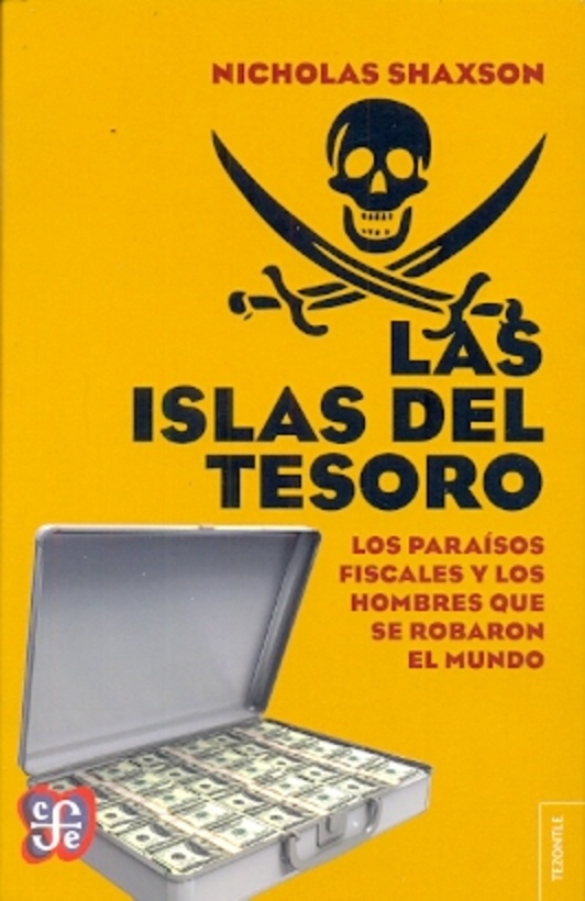 ISLAS DEL TESORO LAS. LOS PARAISOS FISCALES Y LOS HOMBRES QUE SE ROBARON EL MUNDO