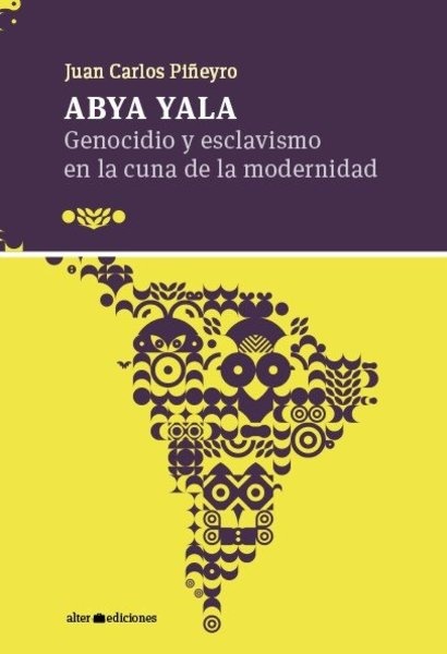 ABYA YALA. GENOCIDIO Y ESCLAVISMO EN LA CUNA DE LA MODERNIDAD