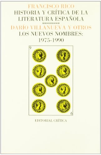 HISTORIA Y CRÍTICA DE LA LITERATURA ESPAÑOLA 9: LOS NUEVOS NOMBRES: 1975-1990
