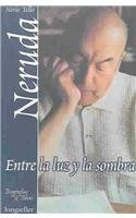 ENTRE LA LUZ Y LA SOMBRE NERUDA