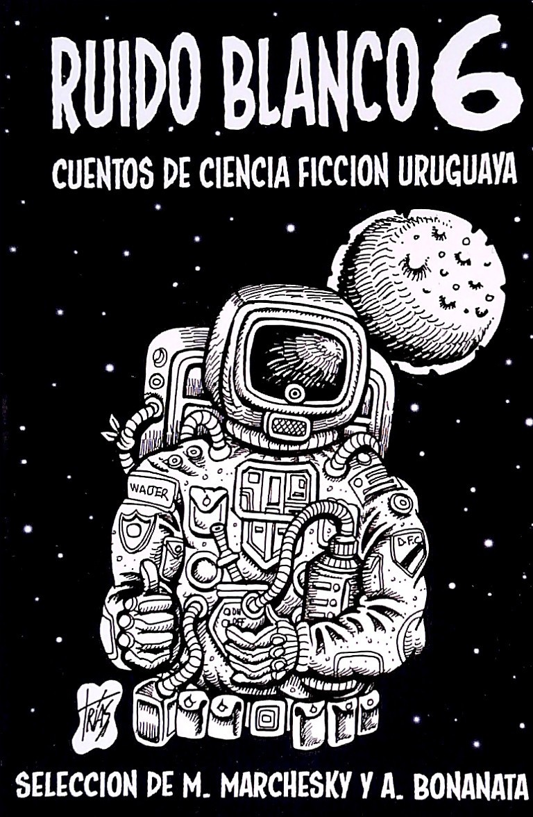 RUIDO BLANCO 6. CUENTOS DE CIENCIA FICCIÓN URUGUAYA