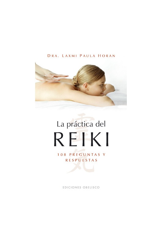 LA PRÁCTICA DEL REIKI: 108 PREGUNTAS Y RESPUESTAS