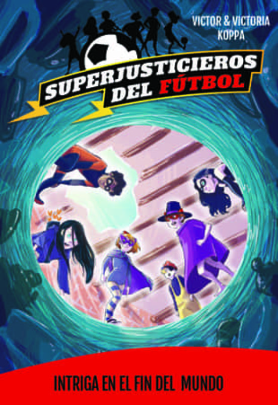 SUPERJUSTICIEROS DEL FUTBOL 9: INTRIGA EN EL FIN DEL MUNDO