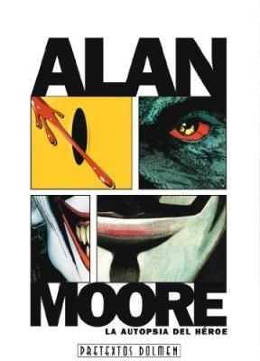 ALAN MOORE: LA AUTOPSIA DEL HEROE (2ª ED)
