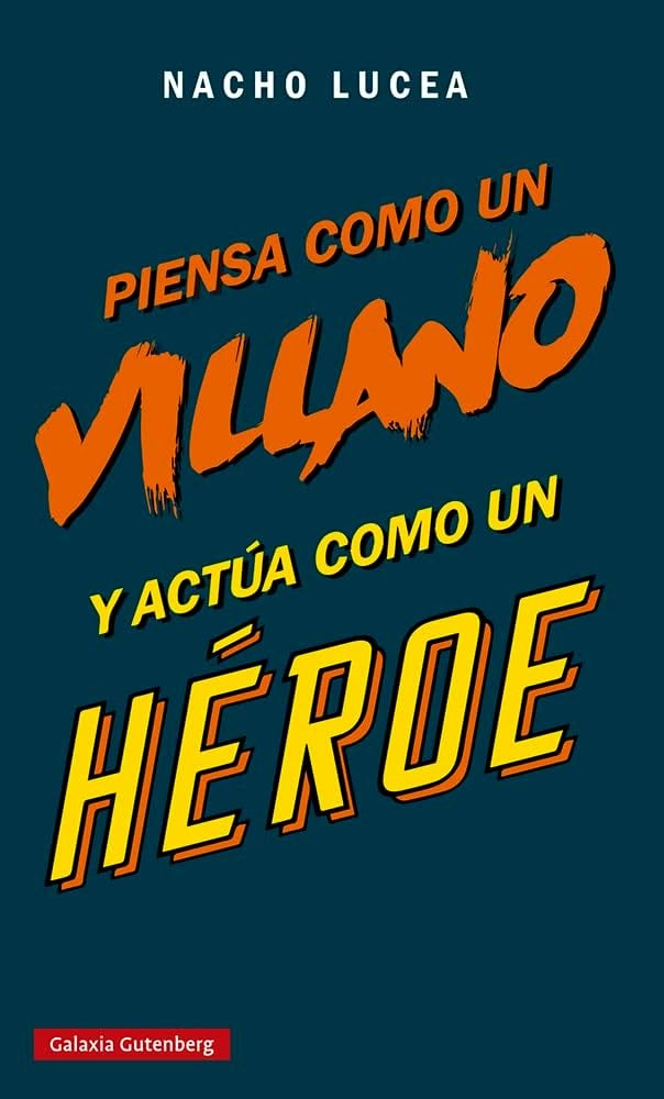 PIENSA COMO UN VILLANO ACTÚA COMO UN HÉROE